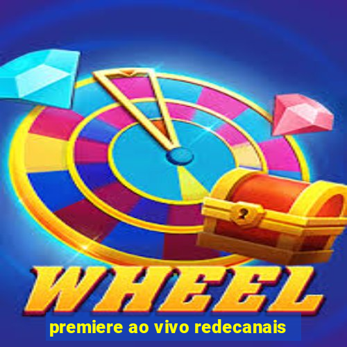 premiere ao vivo redecanais